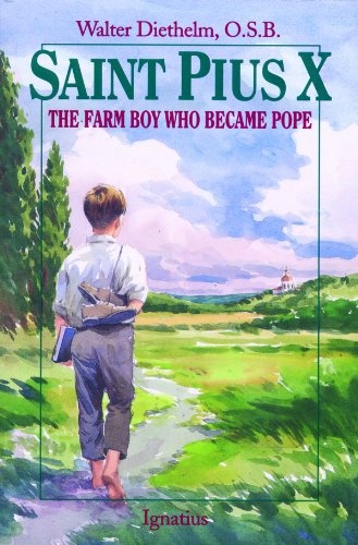 St. Pius X : The Farm Boy Who Became Pope