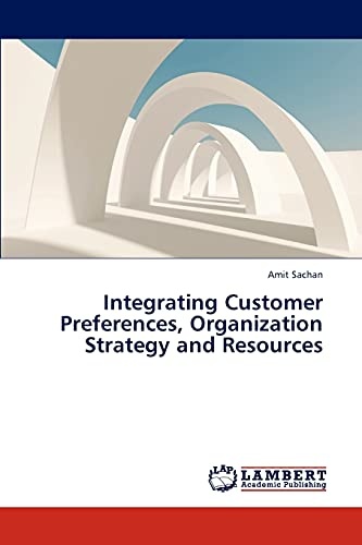 Integrating Customer Preferences, Organization Strategy and Resources