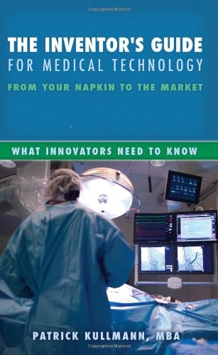 The Inventor's Guide for Medical Technology - From Your Napkin to the Market