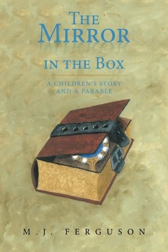 The Mirror in the Box: A Children's Story and A Parable