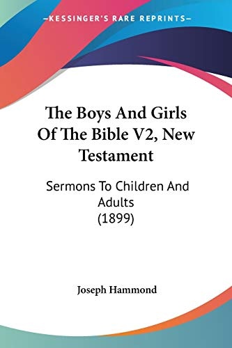 The Boys And Girls Of The Bible V2, New Testament: Sermons To Children And Adults (1899)