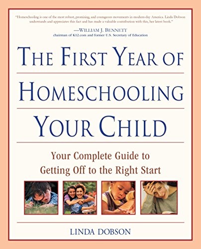 The First Year of Homeschooling Your Child: Your Complete Guide to Getting Off to the Right Start
