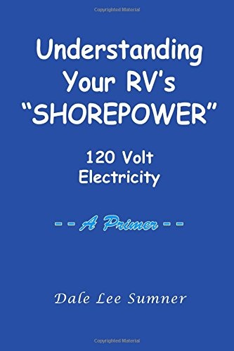 Understanding Your RV's "SHOREPOWER": 120 Volt Electricity   -- A Primer --