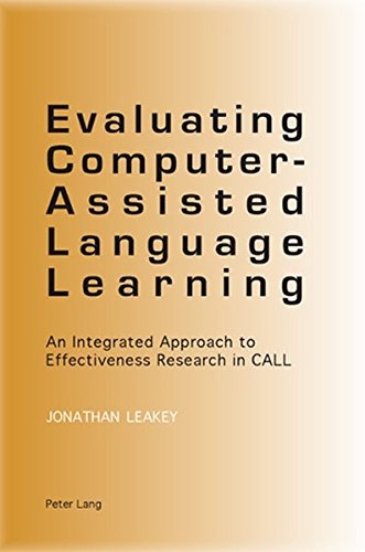 Evaluating Computer-Assisted Language Learning: An Integrated Approach to Effectiveness Research in CALL