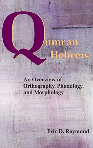 Qumran Hebrew: An Overview of Orthography, Phonology, and Morphology (Resources for Biblical Study) (Society of Biblical Literature Resources for Biblical Study) (English and Hebrew Edition)