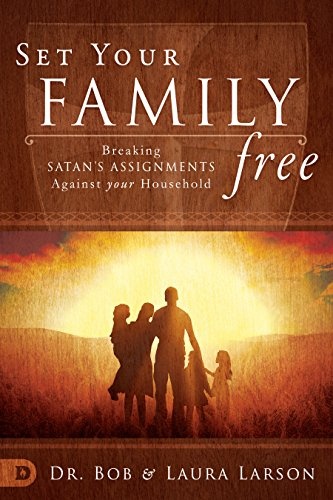 Set Your Family Free: Breaking Satan's Assignments Against Your Household