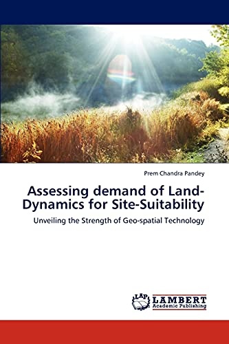Assessing demand of Land-Dynamics for Site-Suitability: Unveiling the Strength of Geo-spatial Technology