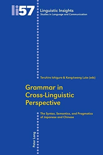 Grammar in Cross-Linguistic Perspective: The Syntax, Semantics, and Pragmatics of Japanese and Chinese (Linguistic Insights)