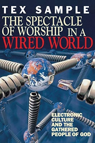 The Spectacle of Worship in a Wired World: Electronic Culture and the Gathered People of God