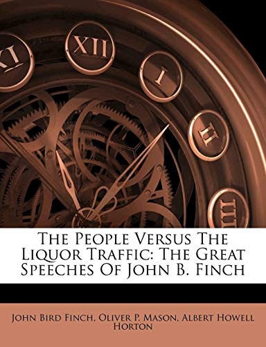 The People Versus The Liquor Traffic: The Great Speeches Of John B. Finch