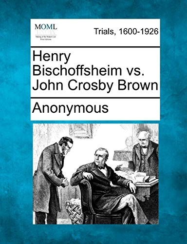 Henry Bischoffsheim vs. John Crosby Brown