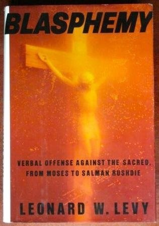 Blasphemy: Verbal Offense Against the Sacred, from Moses to Salman Rushdie