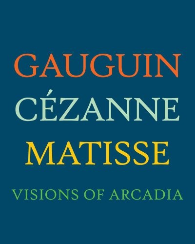 Gauguin, CÃ©zanne, Matisse: Visions of Arcadia