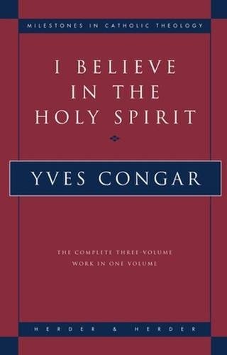 I Believe in the Holy Spirit: The Complete Three Volume Work in One Volume (Milestones in Catholic Theology)