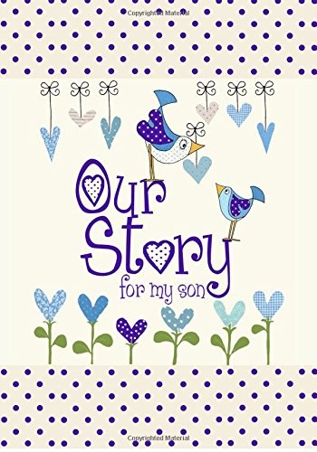 Our Story, for My Son : Memory Journal capturing 18 years of stories & memories of your son