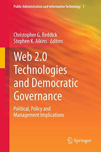 Web 2.0 Technologies and Democratic Governance: Political, Policy and Management Implications (Public Administration and Information Technology)