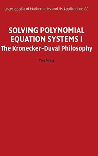 Solving Polynomial Equation Systems I: The Kronecker-Duval Philosophy (Encyclopedia of Mathematics and its Applications)