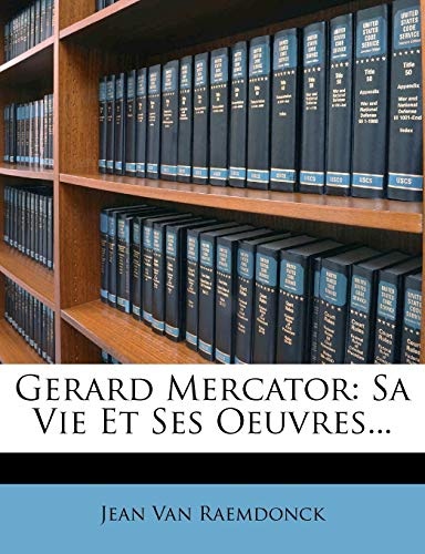 Gerard Mercator: Sa Vie Et Ses Oeuvres... (French Edition)