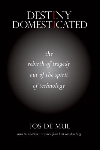Destiny Domesticated: The Rebirth of Tragedy out of the Spirit of Technology