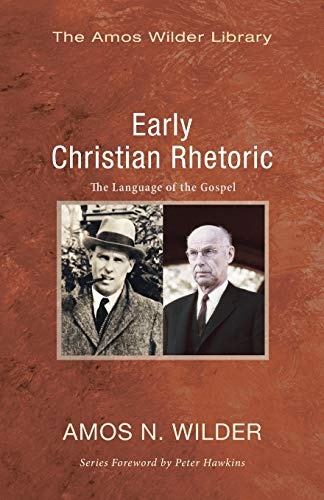 Early Christian Rhetoric: The Language of the Gospel (Amos Wilder Library)