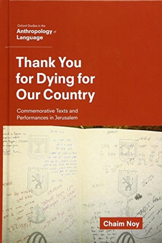 Thank You for Dying for Our Country: Commemorative Texts and Performances in Jerusalem (Oxf Studies in Anthropology of Language)