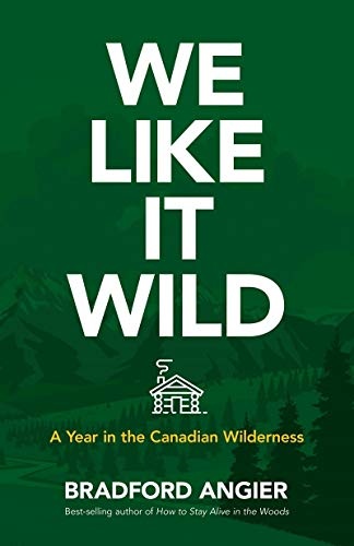 We Like It Wild: A Year in the Canadian Wilderness