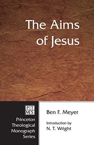 The Aims of Jesus (Princeton Theological Monograph Series)