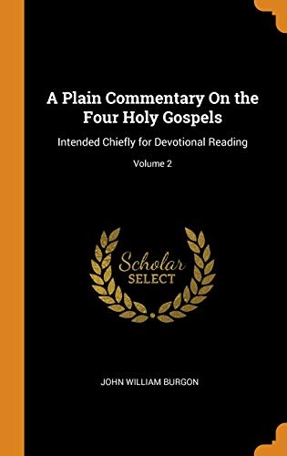 A Plain Commentary on the Four Holy Gospels: Intended Chiefly for Devotional Reading; Volume 2