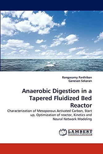 Anaerobic Digestion in a Tapered Fluidized Bed Reactor: Characterization of Mesoporous Activated Carbon, Start up, Optimization of reactor, Kinetics and Neural Network Modeling