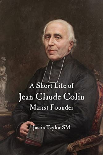 A Short Life of Jean-Claude Colin: Marist Founder