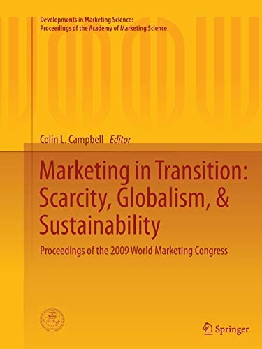 Marketing in Transition: Scarcity, Globalism, & Sustainability: Proceedings of the 2009 World Marketing Congress (Developments in Marketing Science: Proceedings of the Academy of Marketing Science)