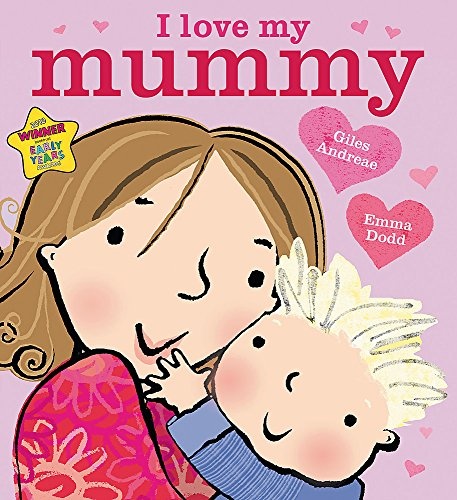 I Love My Mummy. Giles Andreae & Emma Dodd