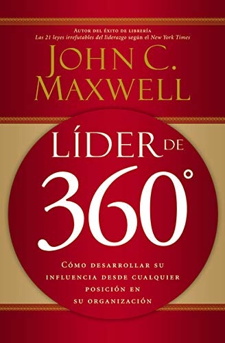 LÃ­der de 360Â°: CÃ³mo desarrollar su influencia desde cualquier posiciÃ³n en su organizaciÃ³n (Spanish Edition)