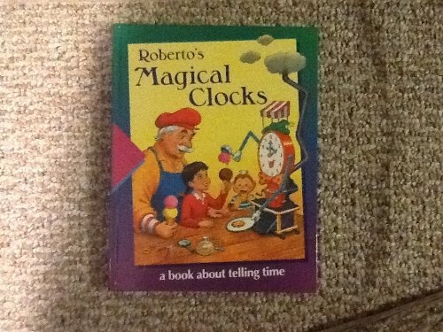 Roberto's Magical Clocks: A Book About Telling Time (Time-Life Early Learning Program)