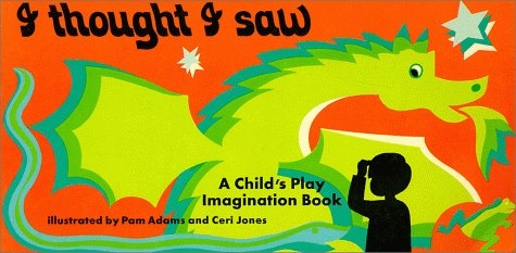 I Thought I Saw : An Imagination Book (Child's Play Imagination Book)