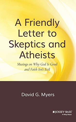 A Friendly Letter to Skeptics and Atheists: Musings on Why God Is Good and Faith Isn't Evil