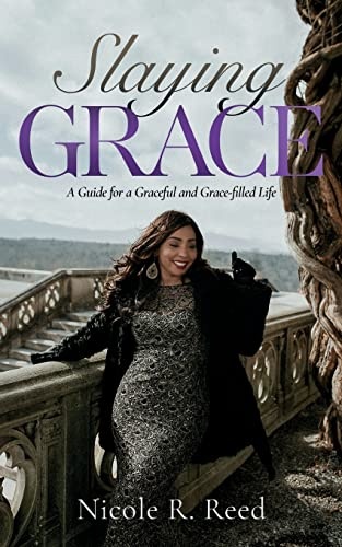 Slaying Grace: A Guide for a Graceful and Grace-filled Life