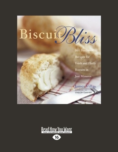 Biscuit Bliss: 101 Foolproof Recipes for Fresh and Fluffy Biscuit in Just Minutes