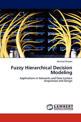 Fuzzy Hierarchical Decision Modeling: Applications in Networks and Data Centers Acquisition and Design