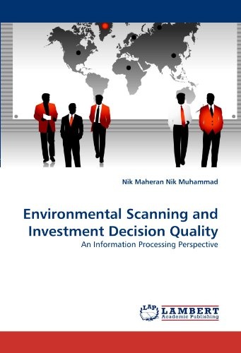 Environmental Scanning and Investment Decision Quality: An Information Processing Perspective