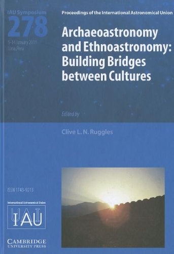 Archaeoastronomy and Ethnoastronomy (IAU S278): Building Bridges between Cultures