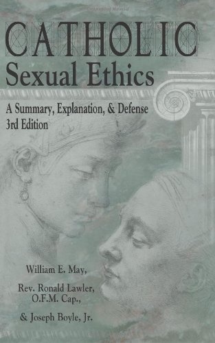 Catholic Sexual Ethics: A Summary, Explanation, & Defense