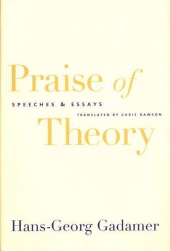 Praise of Theory: Speeches and Essays (Yale Studies in Hermeneutics)