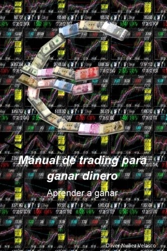 Manual de trading para ganar dinero: Aprender a ganar (Spanish Edition)