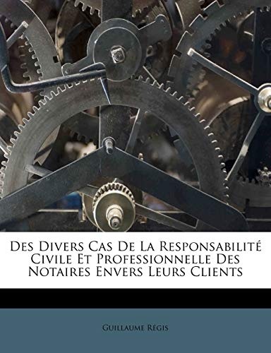 Des Divers Cas De La ResponsabilitÃ© Civile Et Professionnelle Des Notaires Envers Leurs Clients (Danish Edition)
