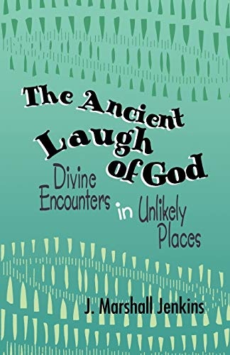 The Ancient Laugh of God: Divine Encounters in Unlikely Places