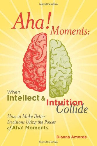 Aha! Moments: When Intellect & Intuition Collide