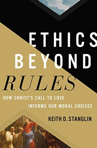 Ethics beyond Rules: How Christâs Call to Love Informs Our Moral Choices