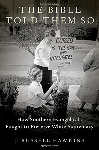 The Bible Told Them So: How Southern Evangelicals Fought to Preserve White Supremacy