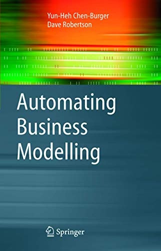 Automating Business Modelling: A Guide to Using Logic to Represent Informal Methods and Support Reasoning (Advanced Information and Knowledge Processing)